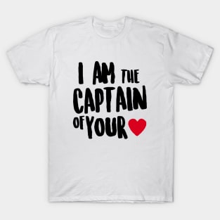 I am the captain of your heart T-Shirt